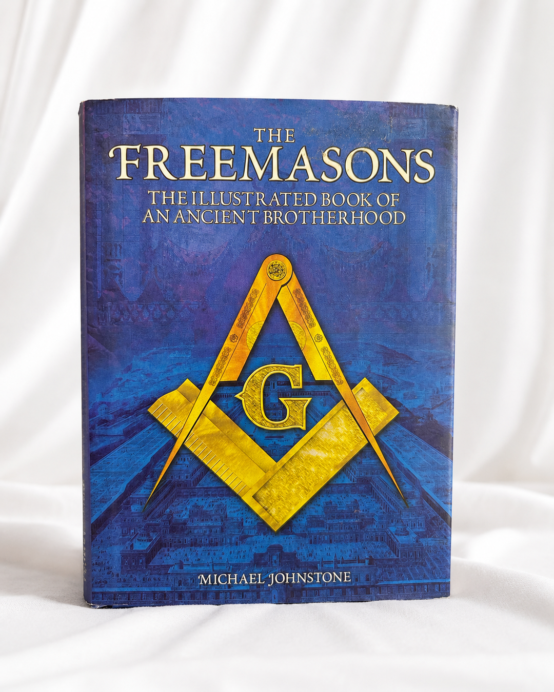 The Freemasons: The Illustrated Book of an Ancient Brotherhood
