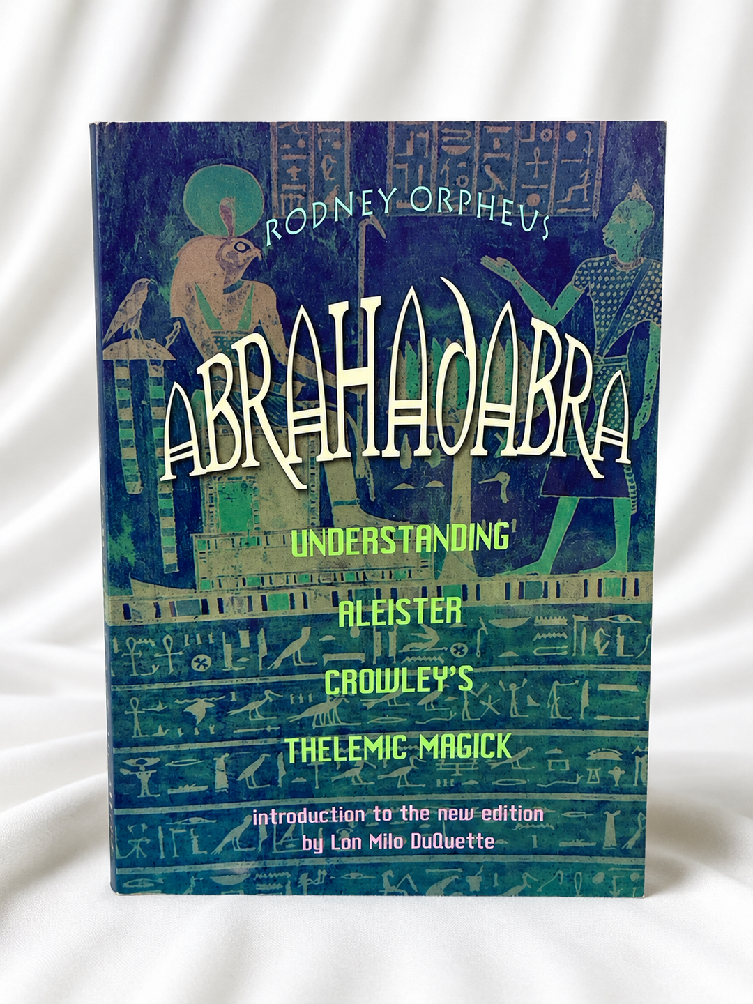 Abrahadabra: Understanding Aleister Crowley’s Thelemic Magick