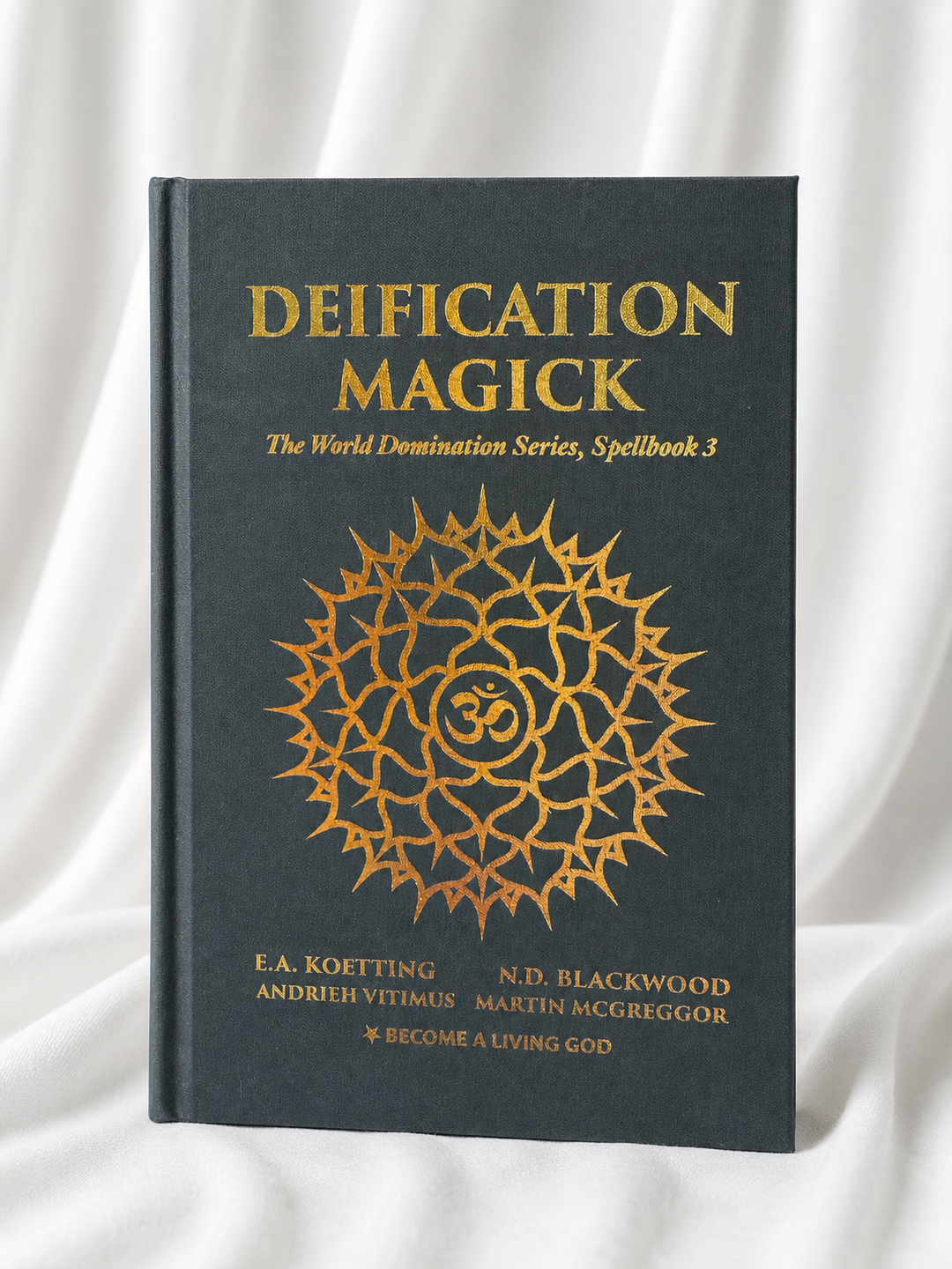 Deification Magick; The World Domination Series, Spellbook 3