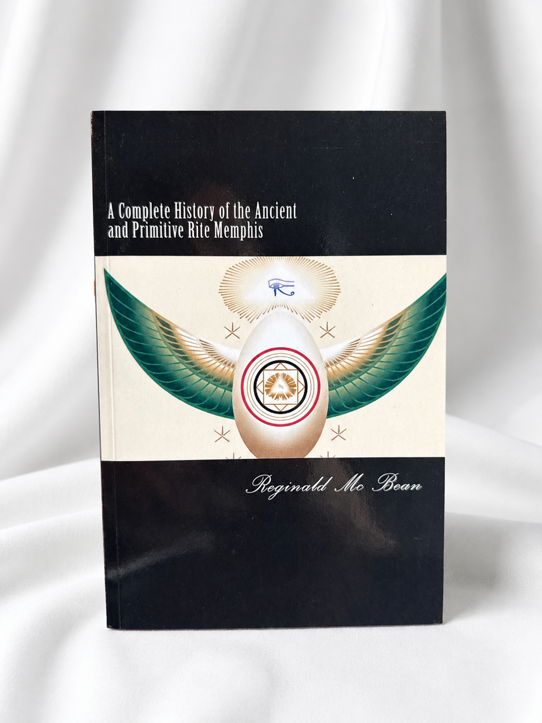 A Complete History of the Ancient and Primitive Rite of Memphis