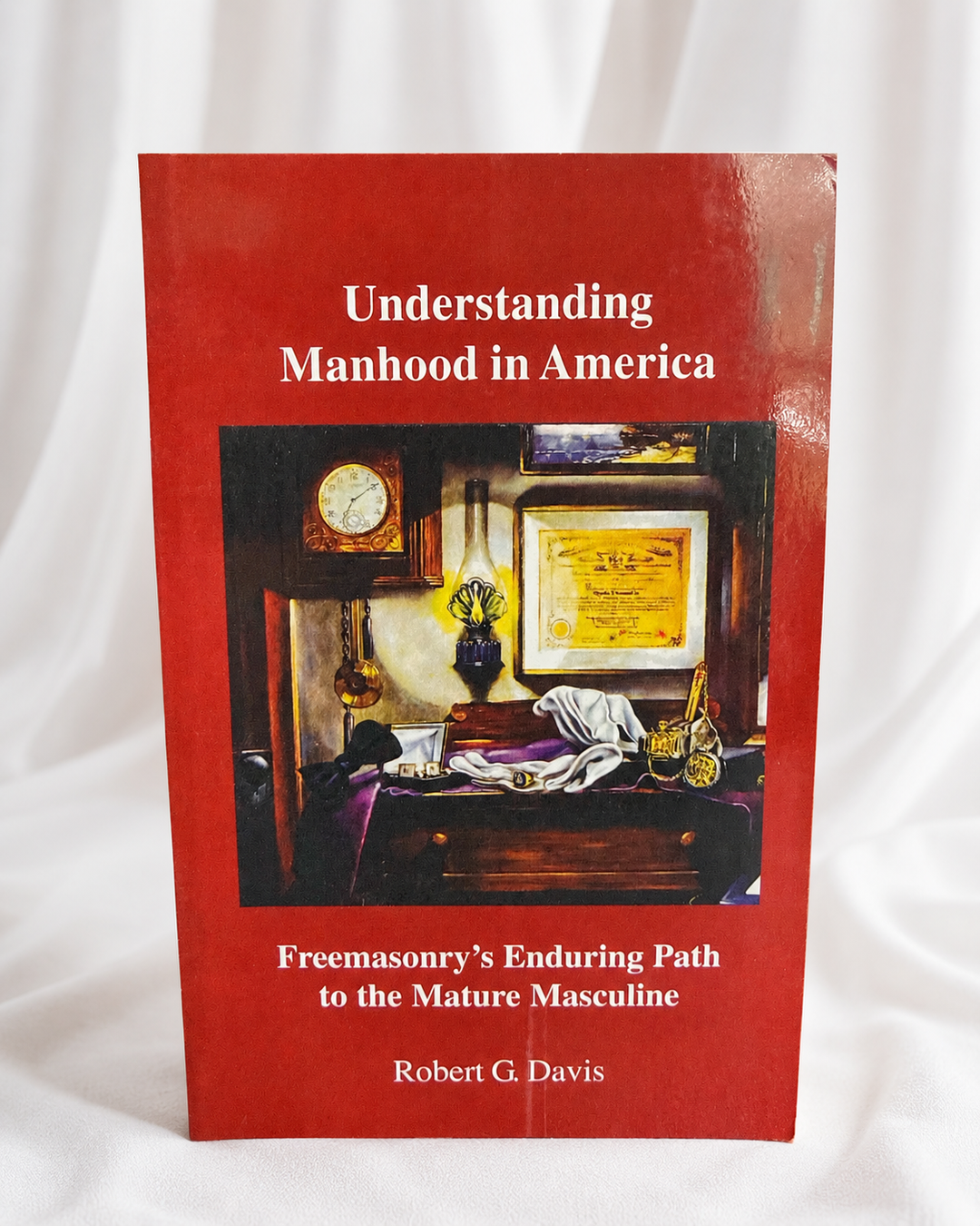 Understanding Manhood in America: Freemasonry’s Enduring Path to the Mature Masculine
