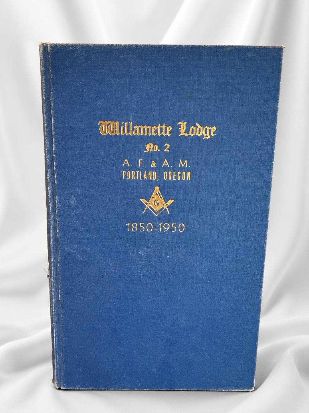 Willamette Lodge No. 2, A.F. &amp; A.M., Portland, Oregon, 1850–1950. A commemorative centennial history celebrating one hundred years of service